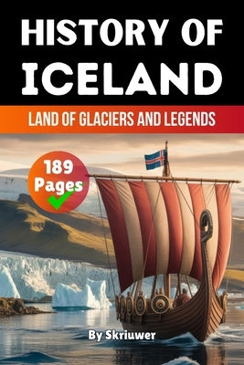 The History of Iceland: Land of Glaciers and Legends by Skriuwer Com