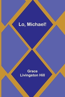 Lo, Michael! by Hill, Grace Livingston