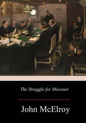 The Struggle for Missouri by McElroy, John
