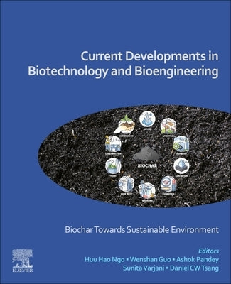 Current Developments in Biotechnology and Bioengineering: Biochar Towards Sustainable Environment by Ngo, Huu Hao