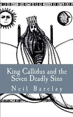 King Callidus and the Seven Deadly Sins by Barclay, Neil