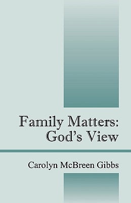 Family Matters: God's View by Gibbs, Carolyn McBreen