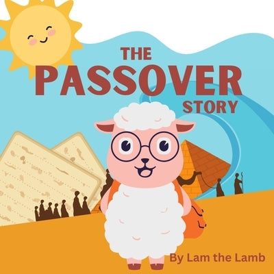 The Passover Story: Told by Lam the Lamb by Gcabashe, Nonhlanhla