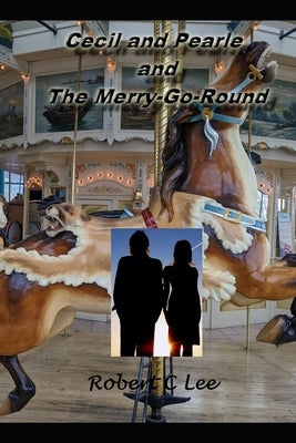 Cecil and Pearle and The Merry-G0-Round by Lee, Robert C.