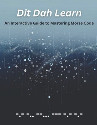 Dit Dah Learn: An Interactive Guide to Mastering Morse Code by Withers Kd7okk, Jerry L.