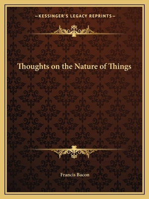Thoughts on the Nature of Things by Bacon, Francis