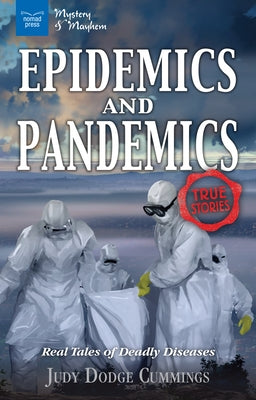 Epidemics and Pandemics: Real Tales of Deadly Diseases by Dodge Cummings, Judy