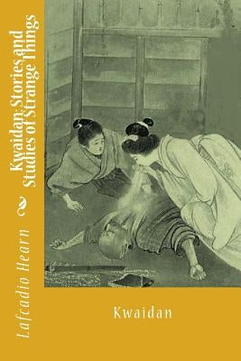 Kwaidan: Stories and Studies of Strange Things by Hearn, Lafcadio