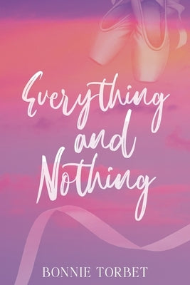 Everything and Nothing by Torbet, Bonnie