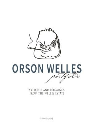 Orson Welles Portfolio: Sketches and Drawings from the Welles Estate by Braund, Simon