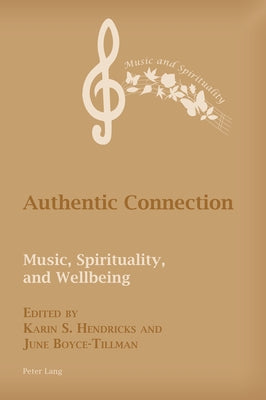 Authentic Connection; Music, Spirituality, and Wellbeing by Boyce-Tillman, June
