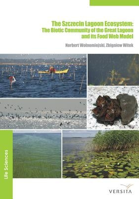 The Szczecin Lagoon Ecosystem: The Biotic Community of the Great Lagoon and Its Food Web Model by Wolnomiejski, Norbert