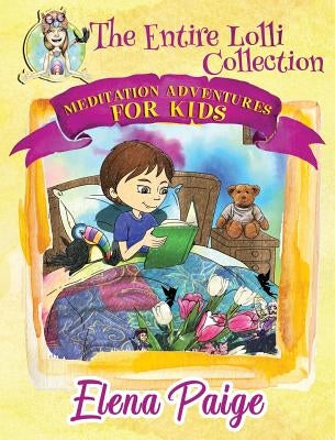 Meditation Adventures for Kids - The Entire Lolli Collection by Paige, Elena