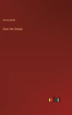 Over the Ocean by Guild, Curtis