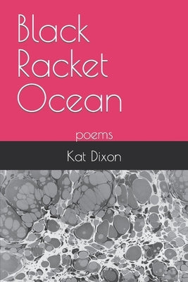 Black Racket Ocean: poems by Dixon, Kat