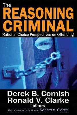 The Reasoning Criminal: Rational Choice Perspectives on Offending by Scott, Marvin