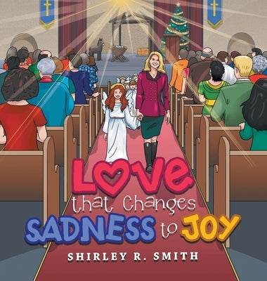 Love That Changes Sadness to Joy by Smith, Shirley R.