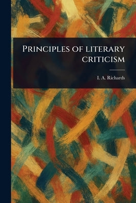 Principles of Literary Criticism by Richards, I. A. (Ivor Armstrong)