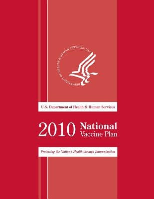 2010 National Vaccine Plan: Protecting the National's Health though Immunization by Human Services, U. S. Department of Heal