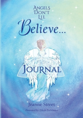 Angels Don't Lie Believe . . . Journal by Street, Jeanne