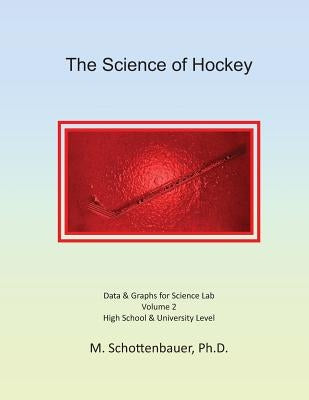 The Science of Hockey: Volume 2: Data & Graphs for Science Lab by Schottenbauer, M.