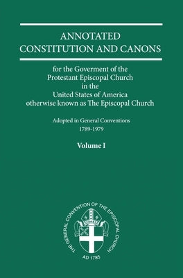 Annotated Constitutions and Canons Volume 1 by Church Publishing
