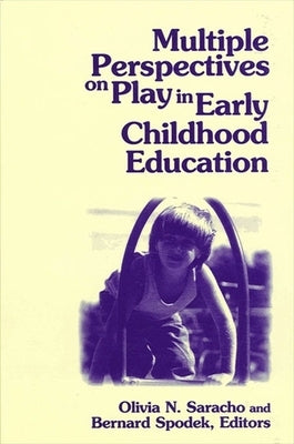 Multiple Perspectives on Play in Early Childhood Education by Saracho, Olivia N.