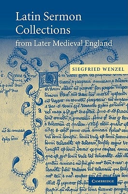 Latin Sermon Collections from Later Medieval England: Orthodox Preaching in the Age of Wyclif by Wenzel, Siegfried