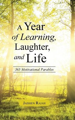 A Year of Learning, Laughter, and Life: 365 Motivational Parables by Rajah, Jaishen