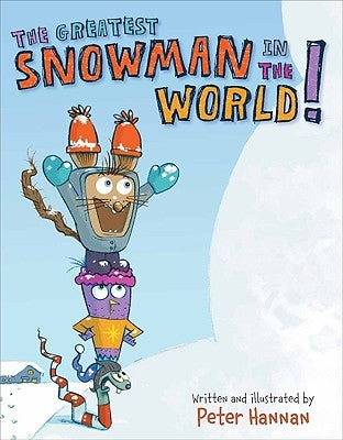 The Greatest Snowman in the World! by Hannan, Peter