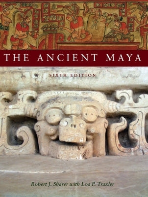 The Ancient Maya, 6th Edition by Sharer, Robert J.