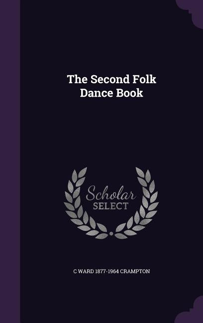 The Second Folk Dance Book by Crampton, C. Ward 1877-1964