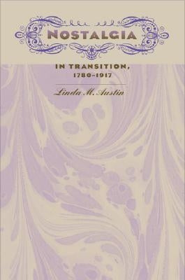 Nostalgia in Transition, 1780-1917 by Austin, Linda M.