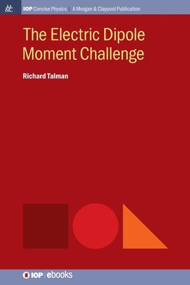 The Electric Dipole Moment Challenge by Talman, Richard
