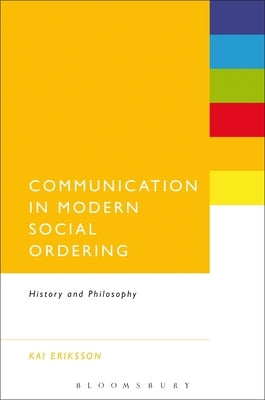 Communication in Modern Social Ordering: History and Philosophy by Eriksson, Kai