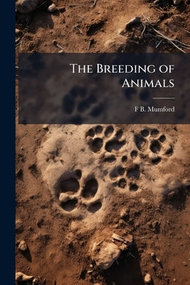 The Breeding of Animals by Mumford, Frederick Blackman