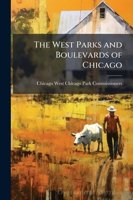 The West Parks and Boulevards of Chicago by Commissioners, Chicago West Chicago P.