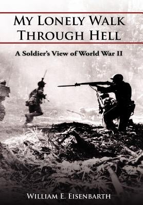 My Lonely Walk Through Hell by Eisenbarth, William E.