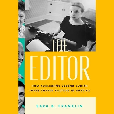 The Editor: How Publishing Legend Judith Jones Shaped Culture in America by Franklin, Sara B.