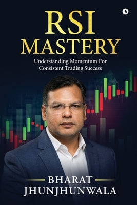 RSI Mastery: Understanding Momentum For Consistent Trading Success by Bharat Jhunjhunwala