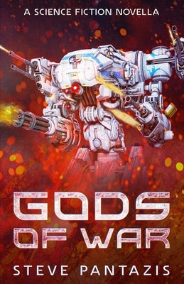 Gods of War: Near-future Science Fiction Novella by Pantazis, Steve