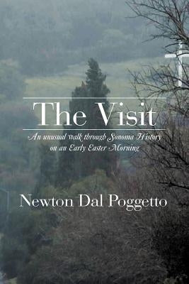 The Visit: An Unusual Walk Through Sonoma History on an Early Easter Morning by Poggetto, Newton Dal