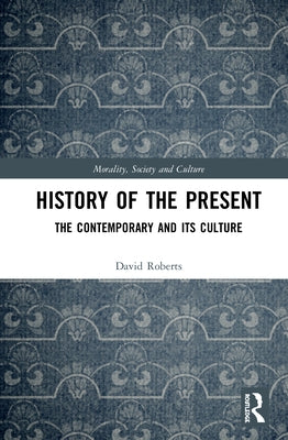History of the Present: The Contemporary and its Culture by Roberts, David