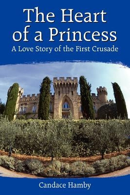 The Heart of a Princess: A Love Story of the First Crusade by Hamby, Candace
