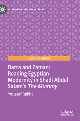Barra and Zaman: Reading Egyptian Modernity in Shadi Abdel Salam's the Mummy by Rakha, Youssef