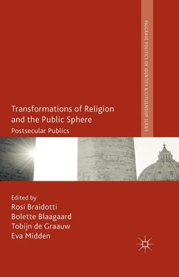 Transformations of Religion and the Public Sphere: Postsecular Publics by Braidotti, R.