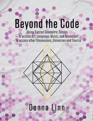 Beyond the Code: Using Sacred Geometric Designs by Linn, Donna