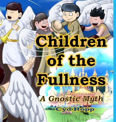 Children of the Fullness: A Gnostic Myth by Ropp, Cyd