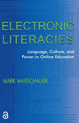 Electronic Literacies: Language, Culture, and Power in Online Education by Warschauer, Mark