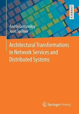 Architectural Transformations in Network Services and Distributed Systems by Luntovskyy, Andriy